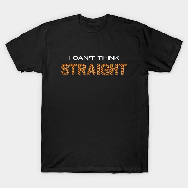 I Can't Think Straight T-Shirt by 30.Dec